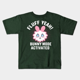 Fluff Yeah! Bunny Mode Activated Kids T-Shirt